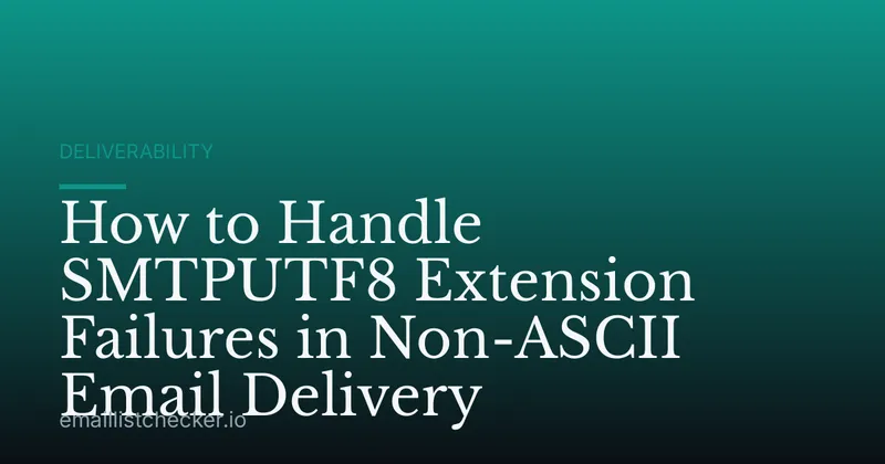 How to Handle SMTPUTF8 Extension Failures in Non-ASCII Email Delivery