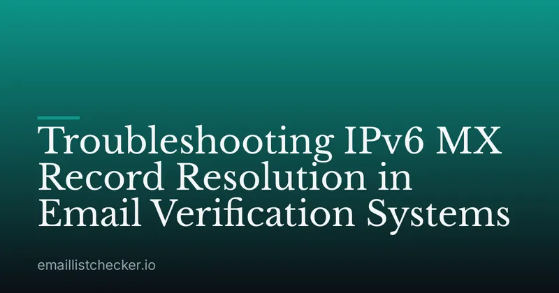 Troubleshooting IPv6 MX Record Resolution in Email Verification Systems