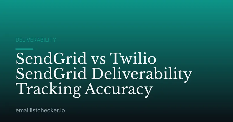 SendGrid vs Twilio SendGrid Deliverability Tracking Accuracy