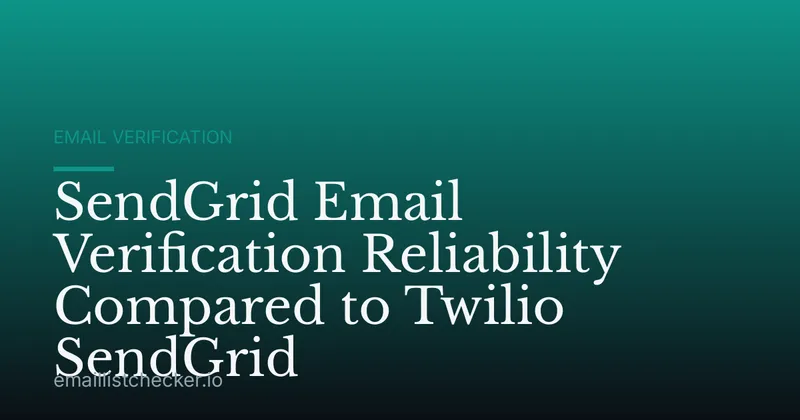 SendGrid Email Verification Reliability Compared to Twilio SendGrid