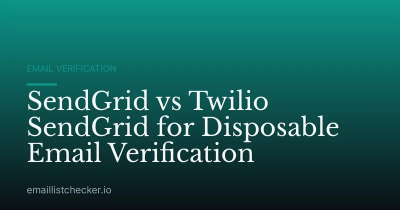 SendGrid vs Twilio SendGrid for Disposable Email Verification