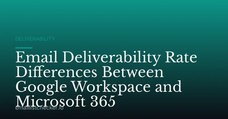 Email Deliverability Rate Differences Between Google Workspace and Microsoft 365