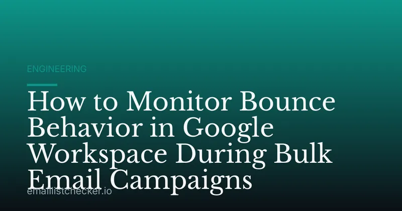 How to Monitor Bounce Behavior in Google Workspace During Bulk Email Campaigns