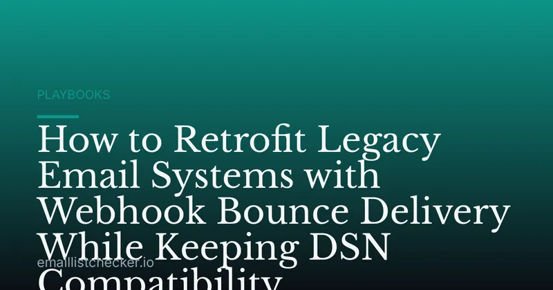 How to Retrofit Legacy Email Systems with Webhook Bounce Delivery While Keeping DSN Compatibility