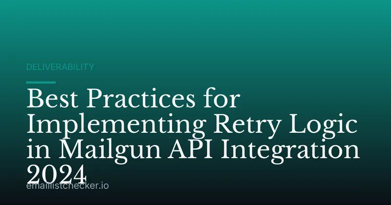 Best Practices for Implementing Retry Logic in Mailgun API Integration 2024