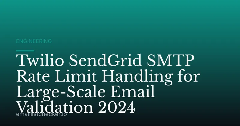 Twilio SendGrid SMTP Rate Limit Handling for Large-Scale Email Validation 2024