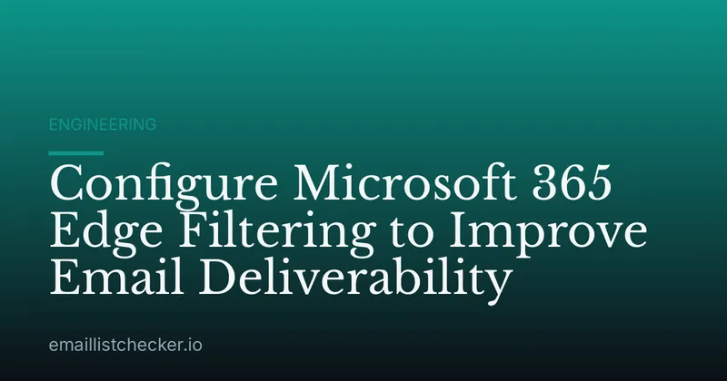 Configure Microsoft 365 Edge Filtering to Improve Email Deliverability