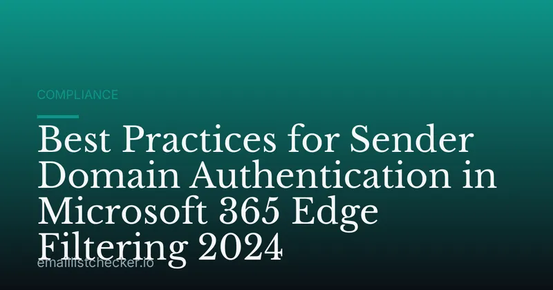Best Practices for Sender Domain Authentication in Microsoft 365 Edge Filtering 2024