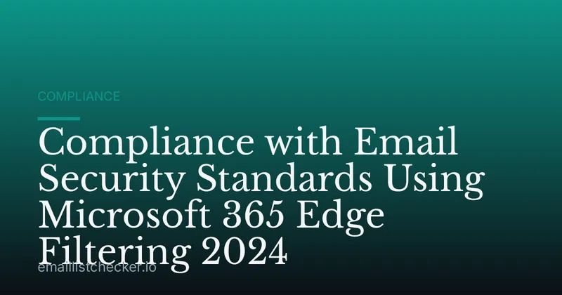 Compliance with Email Security Standards Using Microsoft 365 Edge Filtering 2024