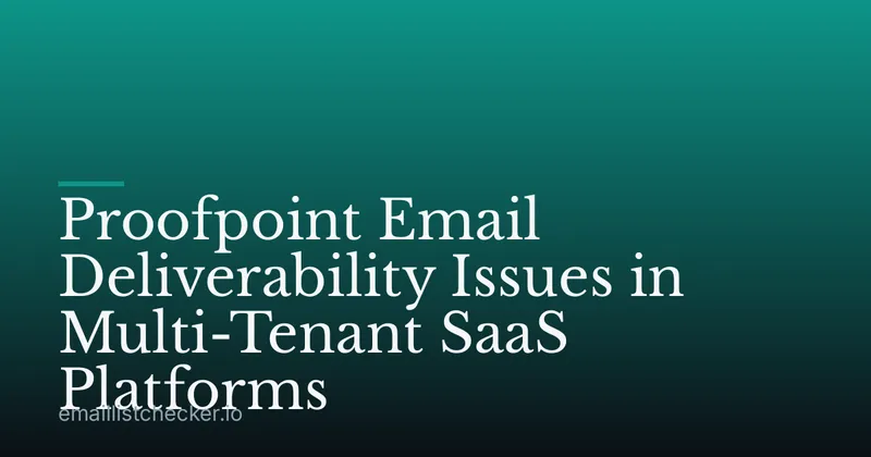Proofpoint Email Deliverability Issues in Multi-Tenant SaaS Platforms