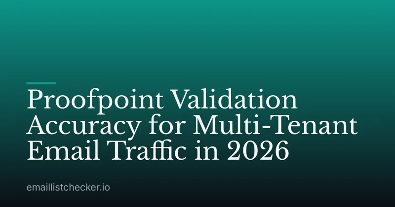 Proofpoint Validation Accuracy for Multi-Tenant Email Traffic in 2026