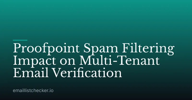 Proofpoint Spam Filtering Impact on Multi-Tenant Email Verification
