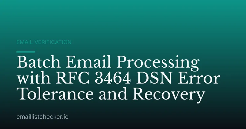 Batch Email Processing with RFC 3464 DSN Error Tolerance and Recovery