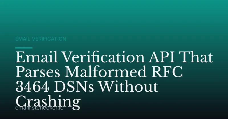 Email Verification API That Parses Malformed RFC 3464 DSNs Without Crashing
