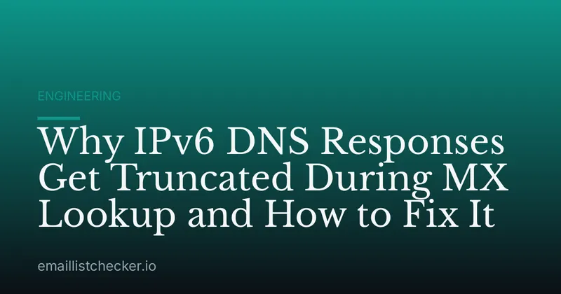 Why IPv6 DNS Responses Get Truncated During MX Lookup and How to Fix It