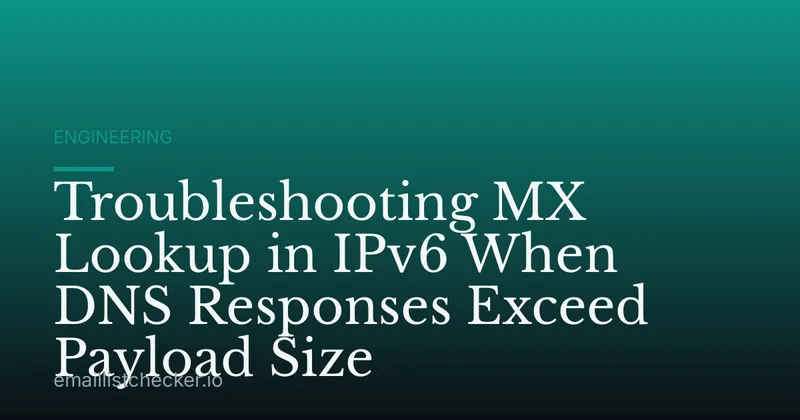 Troubleshooting MX Lookup in IPv6 When DNS Responses Exceed Payload Size