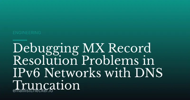 Debugging MX Record Resolution Problems in IPv6 Networks with DNS Truncation