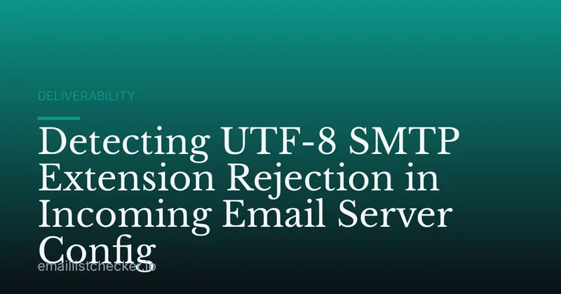 Detecting UTF-8 SMTP Extension Rejection in Incoming Email Server Config