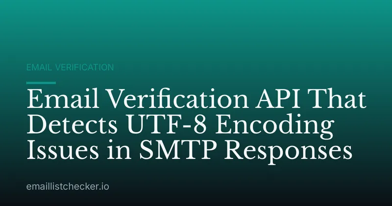 Email Verification API That Detects UTF-8 Encoding Issues in SMTP Responses