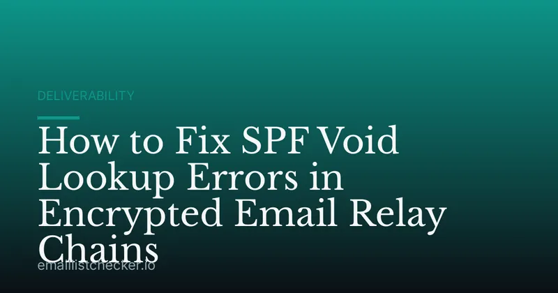 How to Fix SPF Void Lookup Errors in Encrypted Email Relay Chains