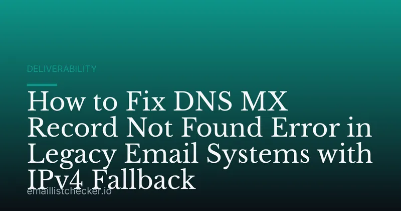 How to Fix DNS MX Record Not Found Error in Legacy Email Systems with IPv4 Fallback