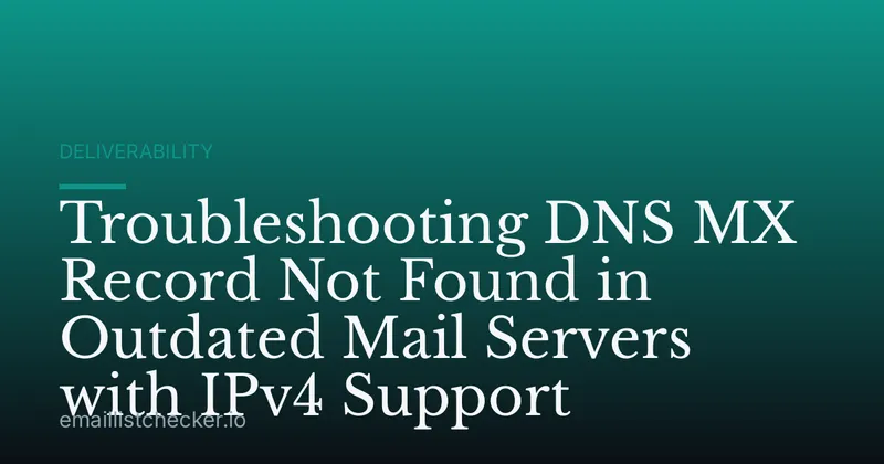 Troubleshooting DNS MX Record Not Found in Outdated Mail Servers with IPv4 Support