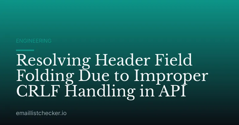 Resolving Header Field Folding Due to Improper CRLF Handling in API
