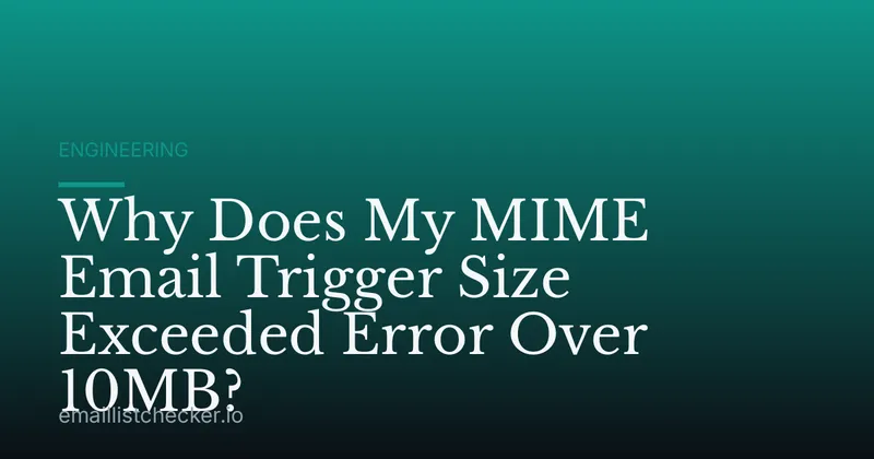 Why Does My MIME Email Trigger Size Exceeded Error Over 10MB?