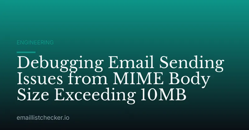 Debugging Email Sending Issues from MIME Body Size Exceeding 10MB