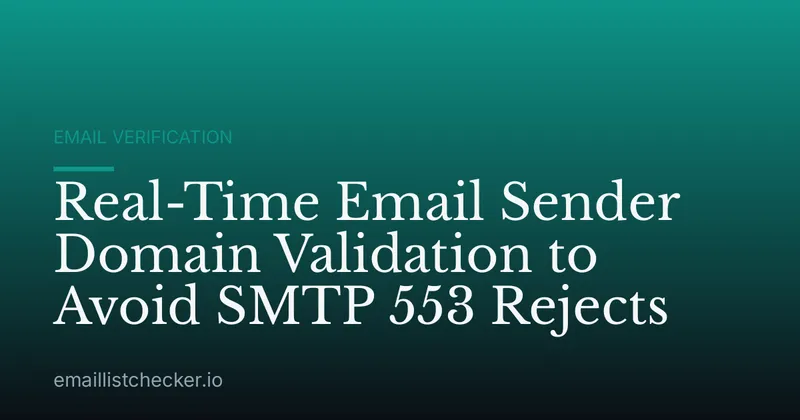 Real-Time Email Sender Domain Validation to Avoid SMTP 553 Rejects