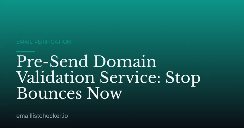Pre-Send Domain Validation Service: Stop Bounces Now