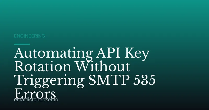 Automating API Key Rotation Without Triggering SMTP 535 Errors