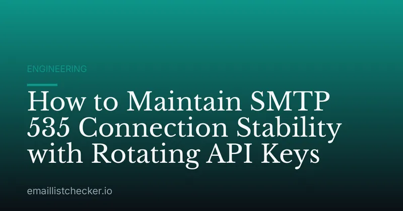 How to Maintain SMTP 535 Connection Stability with Rotating API Keys
