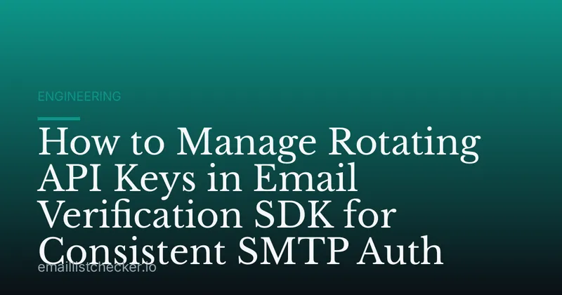 How to Manage Rotating API Keys in Email Verification SDK for Consistent SMTP Auth