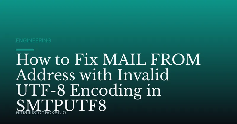 How to Fix MAIL FROM Address with Invalid UTF-8 Encoding in SMTPUTF8