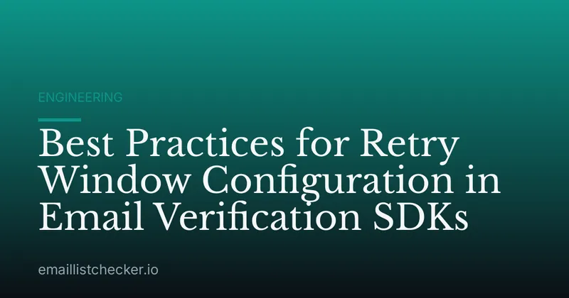 Best Practices for Retry Window Configuration in Email Verification SDKs