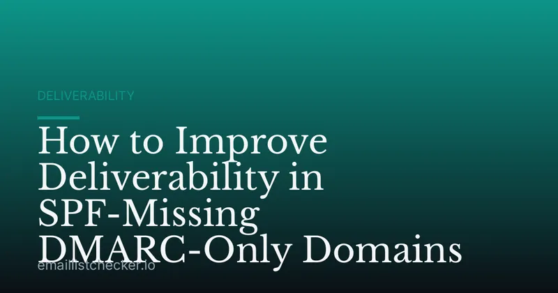 How to Improve Deliverability in SPF-Missing DMARC-Only Domains