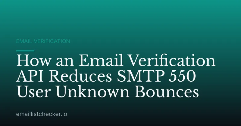 How an Email Verification API Reduces SMTP 550 User Unknown Bounces