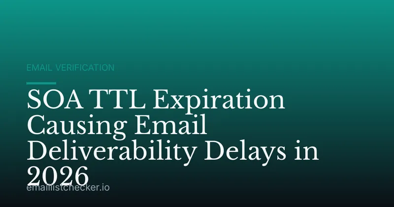SOA TTL Expiration Causing Email Deliverability Delays in 2026