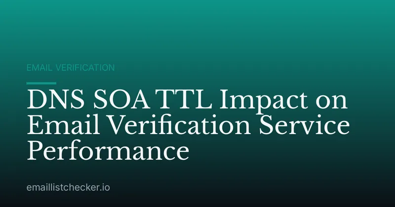 DNS SOA TTL Impact on Email Verification Service Performance