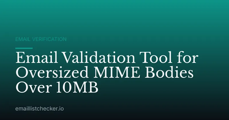 Email Validation Tool for Oversized MIME Bodies Over 10MB