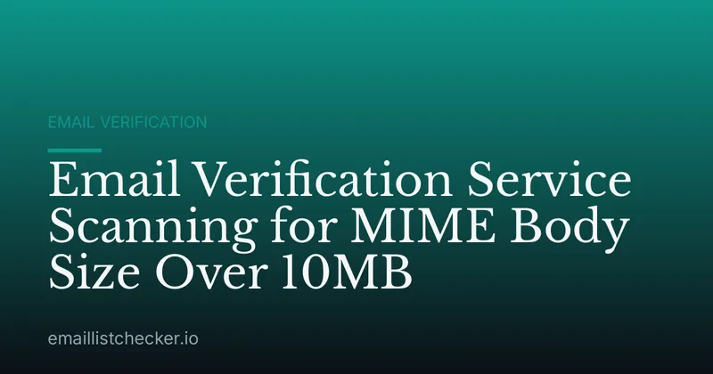 Email Verification Service Scanning for MIME Body Size Over 10MB