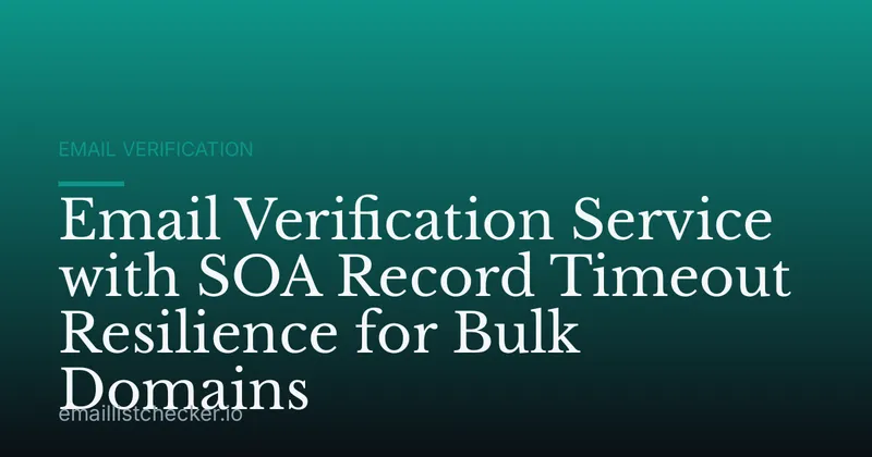 Email Verification Service with SOA Record Timeout Resilience for Bulk Domains
