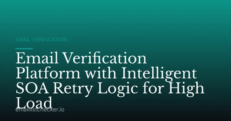 Email Verification Platform with Intelligent SOA Retry Logic for High Load