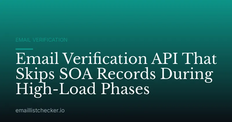 Email Verification API That Skips SOA Records During High-Load Phases