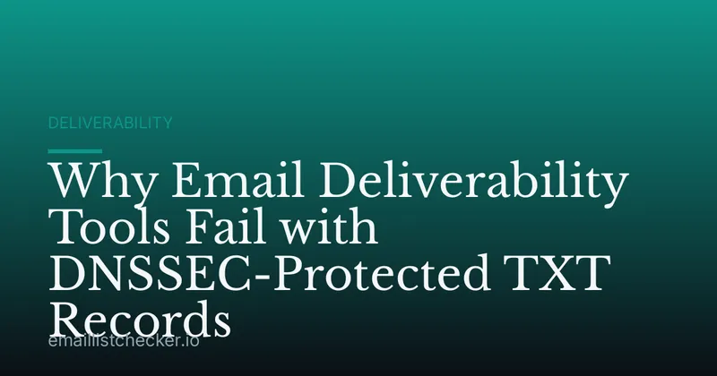 Why Email Deliverability Tools Fail with DNSSEC-Protected TXT Records