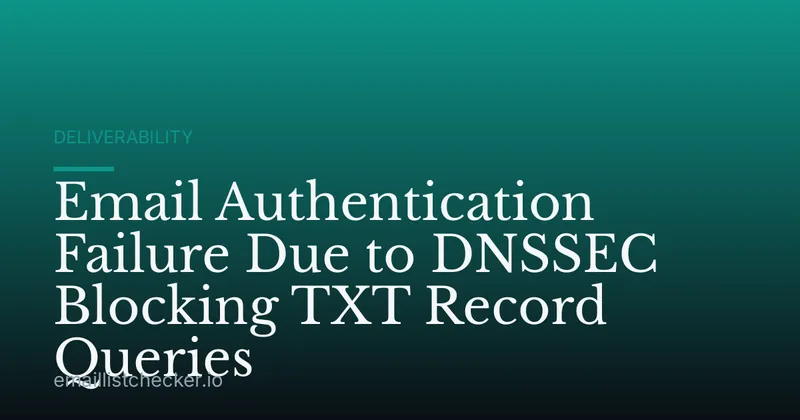 Email Authentication Failure Due to DNSSEC Blocking TXT Record Queries