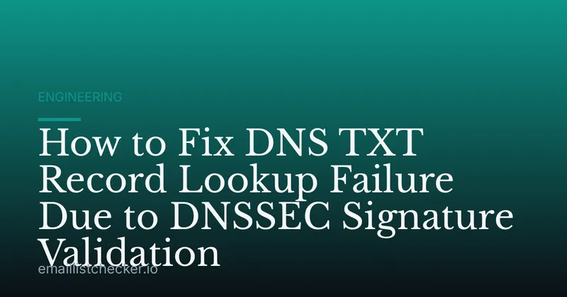 How to Fix DNS TXT Record Lookup Failure Due to DNSSEC Signature Validation