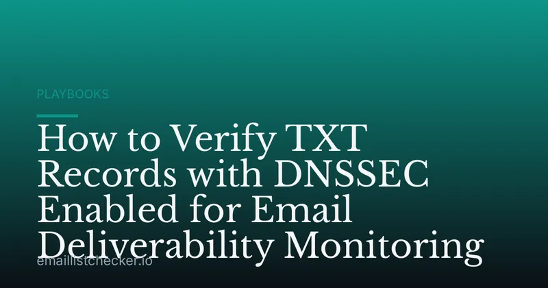 How to Verify TXT Records with DNSSEC Enabled for Email Deliverability Monitoring