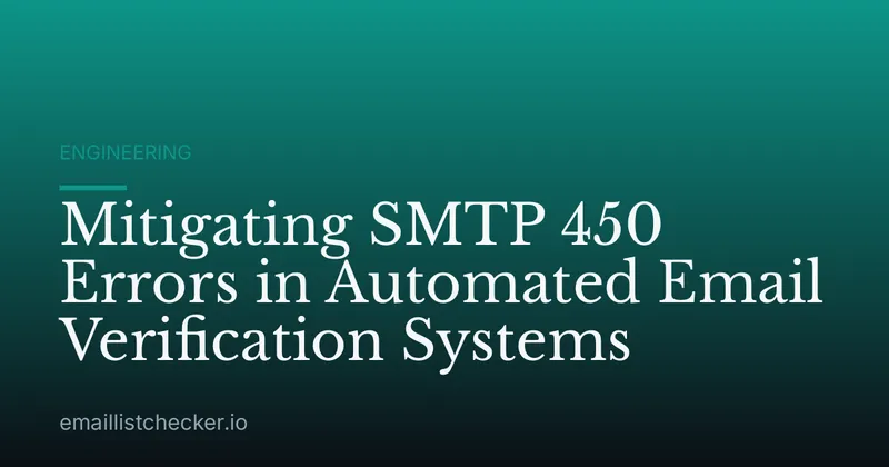 Mitigating SMTP 450 Errors in Automated Email Verification Systems